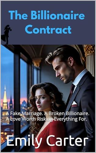 The Billionaire Contract: A Fake Marriage. A Broken Billionaire. A Love Worth Risking Everything For.