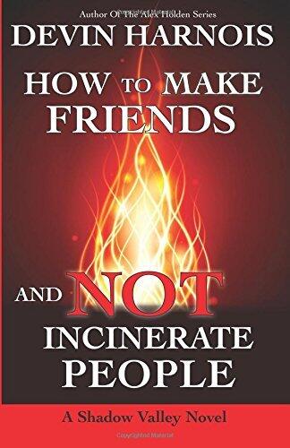 How To Make Friends And Not Incinerate People