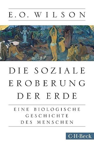 Die Soziale Eroberung der Erde: Eine Biologische Geschichte des Menschen