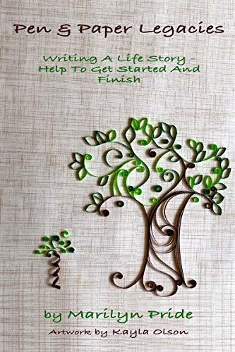 Pen and Paper Legacies: Writing a Life Story - Help to Get Started and Finish