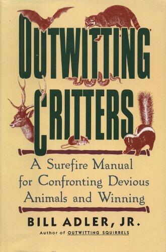 Outwitting Critters: A Surefire Manual for Confronting Devious Animals and Winning