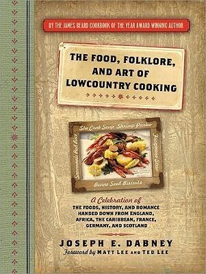 Food, Folklore, and Art of Lowcountry Cooking: A Celebration of the Foods, History, and Romance Handed Down from England, Africa Caribbean,