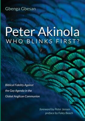 Peter Akinola: Who Blinks First?: Biblical Fidelity Against the Gay Agenda in the Global Anglican Communion