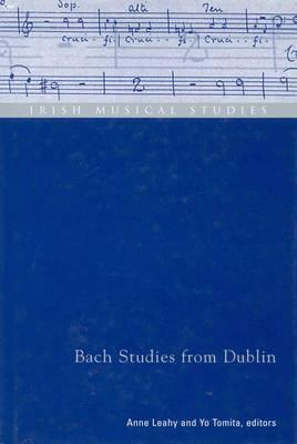 Bach Studies from Dublin: Irish Musical Studies Vol 8