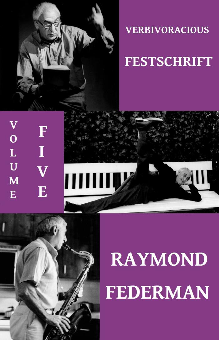 Verbivoracious Festschrift (Volume 5): Raymond Federman