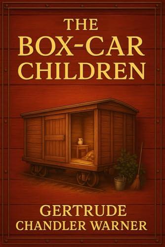 The Box-Car Children: A timeless story of orphaned siblings building a home from nothing learning courage kindness and the true meaning of family together