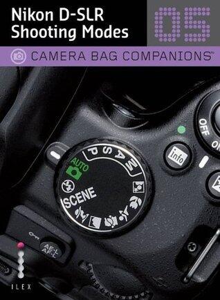 Nikon D-SLR Shooting Modes: Camera Bag Companions 5