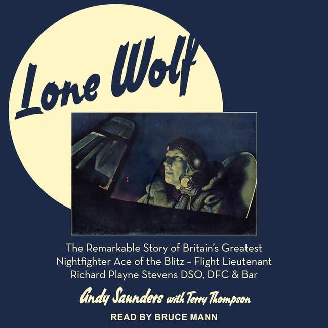 Lone Wolf Lib/E: The Remarkable Story of Britain's Greatest Nightfighter Ace of the Blitz - Flt LT Richard Playne Stevens Dso, Dfc & Bar