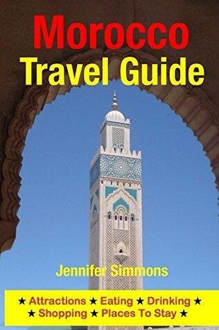Morocco Travel Guide: Attractions, Eating, Drinking, Shopping & Places To Stay