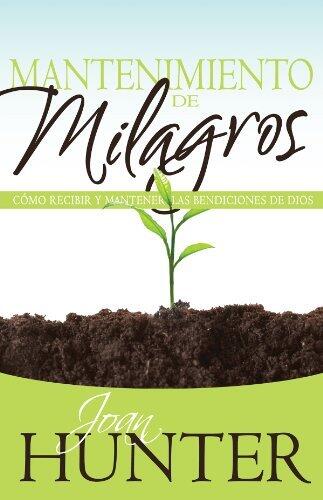 Mantenimiento de Milagros: Cómo recibir y mantener las bendiciones de Dios