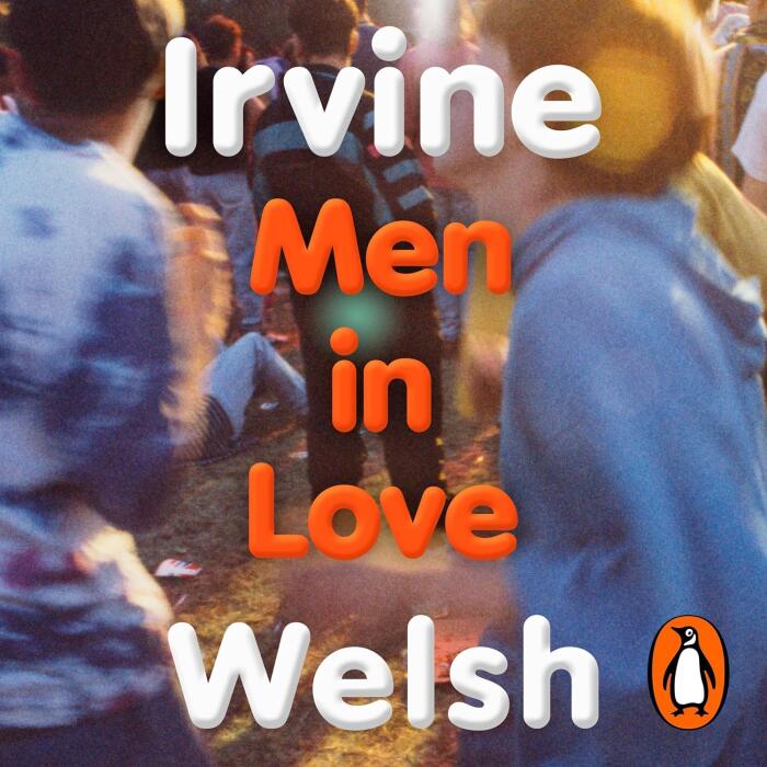 Men in Love: The Sunday Times bestselling Trainspotting sequel