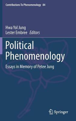 Political Phenomenology: Essays In Memory Of Petee Jung