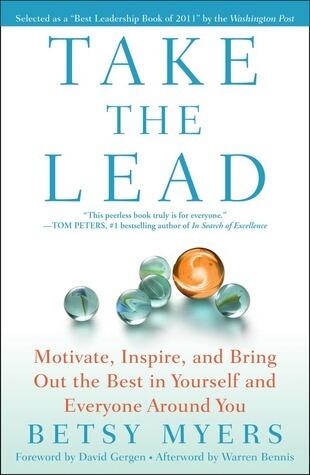 Take the Lead: Motivate, Inspire, and Bring Out the Best in Yourself and Everyone Around You