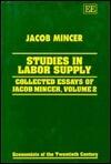 STUDIES IN LABOR SUPPLY: Collected Essays of Jacob Mincer, Volume 2