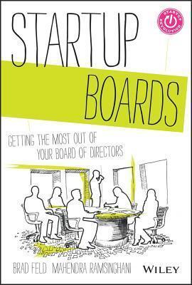 Startup Boards: Reinventing the Board of Directors to Better Support the Entrepreneur