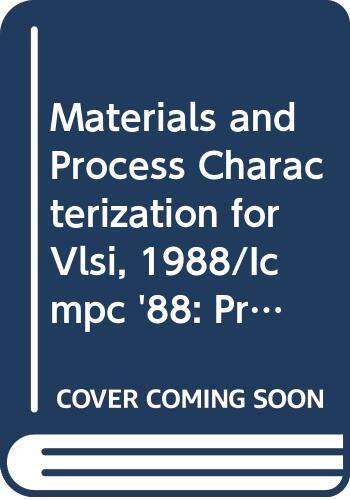 Materials And Process Characterization For Vlsi, 1988/icmpc '88: Proceedings Of The International Conference
