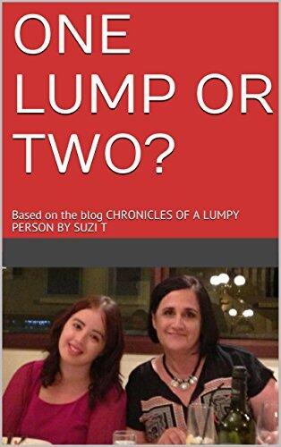 ONE LUMP OR TWO?: Based on the blog CHRONICLES OF A LUMPY PERSON