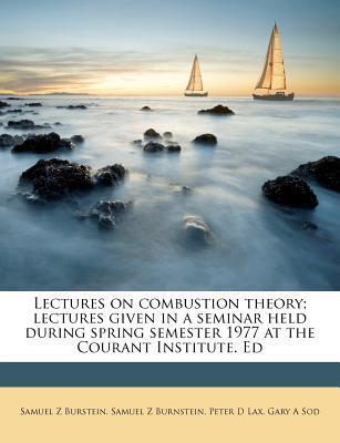 Lectures on Combustion Theory: Lectures Given in a Seminar Held During Spring Semester 1977 at the Courant Institute