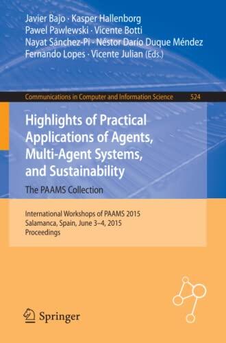 Highlights of Practical Applications of Agents, Multi-Agent Systems, and Sustainability: The PAAMS Collection: International Workshops of PAAMS 2015, ... in Computer and Information Science, 524)