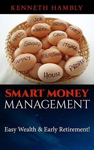 Smart Money Management: How To Manage Your Finances For An Easy Wealth And Early Retirement