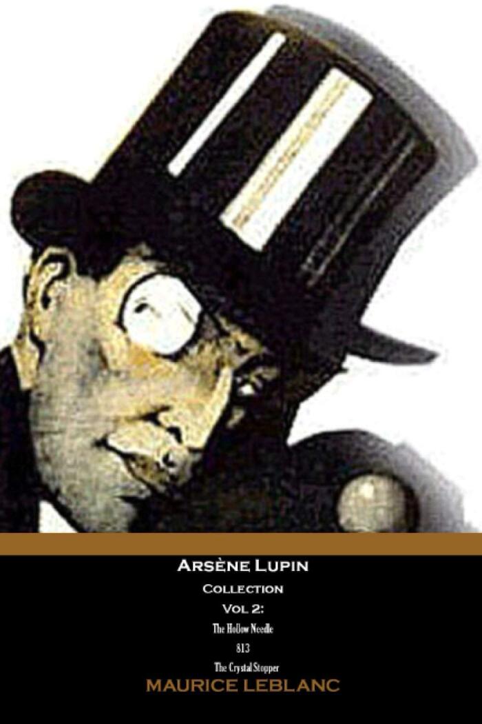 Arsène Lupin Collection Vol 2: The Hollow Needle, 813, The Crystal Stopper.