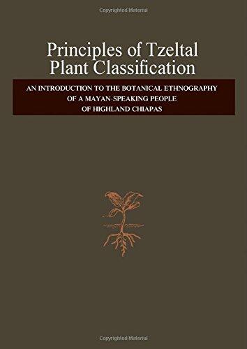 Principles of Tzeltal Plant Classification: An Introduction to the Botanical Ethnography of a Mayan-Speaking People of Highland Chiapas