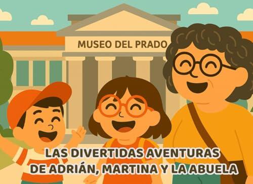 Visitamos el Museo del Prado: Las divertidas aventuras de Adrián, Martina y la abuela: Un cuento rimado para niños sobre arte, familia y curiosidad por descubrir museos