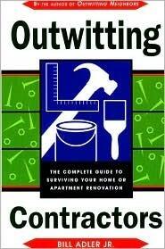 Outwitting Contractors: The Complete Guide to Surviving Your Home or Apartment Renovation