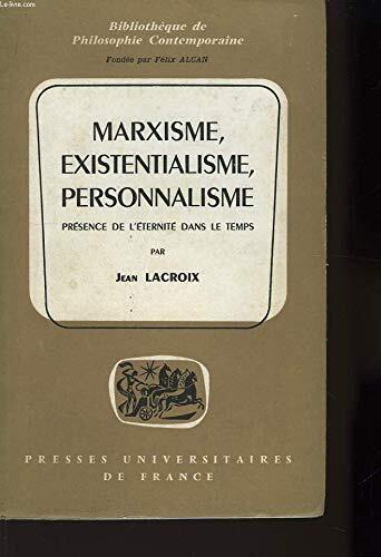 Marxisme, Existentialisme, Personnalisme: Présence de l'éternité dans le temps.
