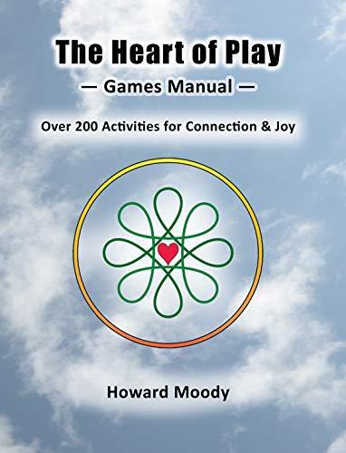 The Heart of Play: Games Manual "Over 200 activities for Connection & Joy"