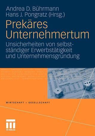 Prekäres Unternehmertum: Unsicherheiten von selbstständiger Erwerbstätigkeit und Unternehmensgründung (Wirtschaft + Gesellschaft)
