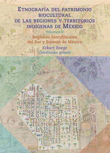 Etnografía del patrimonio biocultural de las regiones y territorios indígenas de México