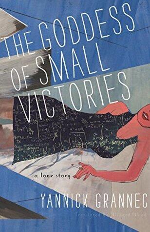 The Goddess of Small Victories: A Novel of Gödel's Wife