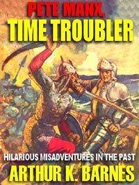 Pete Manx, Time Troubler: An Uproarious Science Fiction Classic