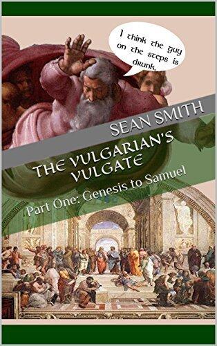The Vulgarian's Vulgate: Part One: Genesis to Samuel