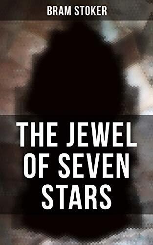 The Jewel of Seven Stars: Enriched edition. Thrilling Tale of a Weird Scientist's Attempt to Revive an Ancient Egyptian Mummy