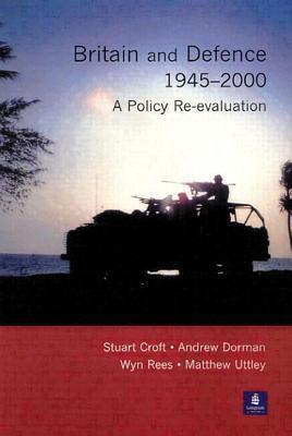Britain and Defence 1945 - 2000: A Policy Re-evaluation
