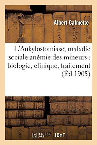 L'Ankylostomiase, Maladie Sociale Anémie Des Mineurs: Biologie, Clinique, Traitement, Prophylaxie