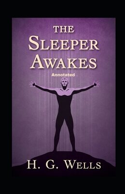 The Sleeper Awakes Annotated