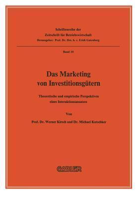 Das Marketing von Investitionsgütern: Theoretische und empirische Perspektiven eines Interaktionsansatzes (Schriftenreihe der Zeitschrift für Betriebswirtschaft, 10)