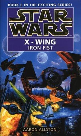 Star Wars: X-wing Book 6: The Iron Fist by Aaron Allston