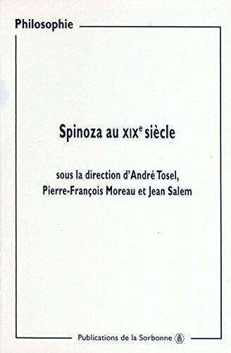 Spinoza au XIXe siècle: Actes des journées d'études organisées à la Sorbonne (9 et 16 mars, 23 et 30 novembre 1997)