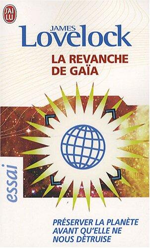 La Revanche De Gaïa: Préserver La Planète Avant Qu'elle Ne Nous Détruise