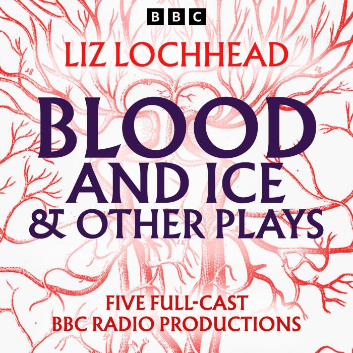 Blood and Ice & Other Plays: Five Full-Cast BBC Radio Productions
