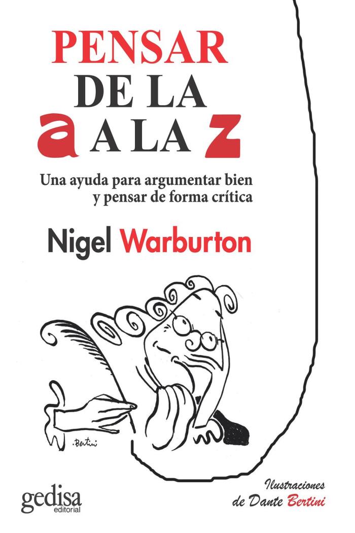 Pensar De La A A La Z: Una Ayuda Para Argumentar Bien Y Pensar De Forma Crítica, Utilizando Ejemplos Ingeniosos Y Actuales