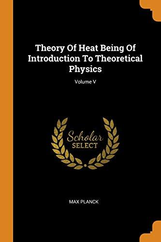 Theory of Heat: Being an Introduction to Theoretical Physics (Volume 5)