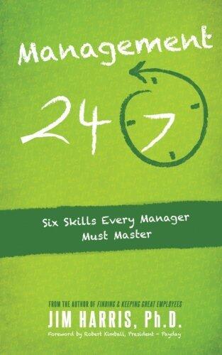 Management 24/7: Six Skills Every Manager Must Master