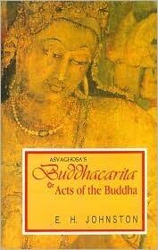 Buddhacarita or Acts of the Buddha by Asvaghosa (Reprint of complete English translation based on Sanskrit, Tibetan and Chinese sources, 1936)