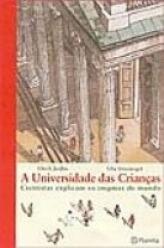 A Universidade das Crianças: Cientistas explicam os enigmas do mundo