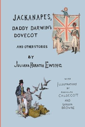 Jackanapes, Daddy Darwin's Dovecot and Other Stories: With Illustrations by Randolph Caldecott and Gordon Browne